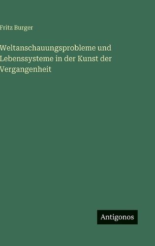 Cover image for Weltanschauungsprobleme und Lebenssysteme in der Kunst der Vergangenheit