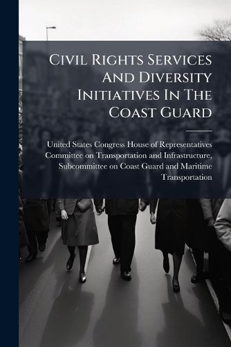 Cover image for Civil Rights Services and Diversity Initiatives in the Coast Guard - Scholar's Choice Edition