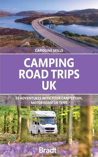 Cover image for Camping Road Trips: Britain: 30 Adventures with Your Campervan, Motorhome or Tent