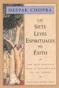 Cover image for Las Siete Leyes Espirituales del Exito: Una Guia Practica Para La Realizacion de Tus Suenos, the Seven Spiritual Laws of Success, Spanish-Language Edition