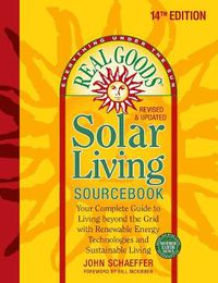 Cover image for Real Goods Solar Living Sourcebook: Your Complete Guide to Living beyond the Grid with Renewable Energy Technologies and Sustainable Living - 14th Edition-Revised and Updated