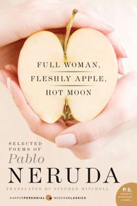 Cover image for Full Woman, Fleshly Apple, Hot Moon: Selected Poems of Pablo Neruda