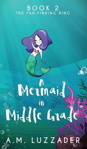 A Mermaid in Middle Grade: Book 2: The Far-Finding Ring