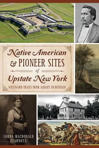 Cover image for Native American & Pioneer Sites of Upstate New York: Westward Trails from Albany to Buffalo