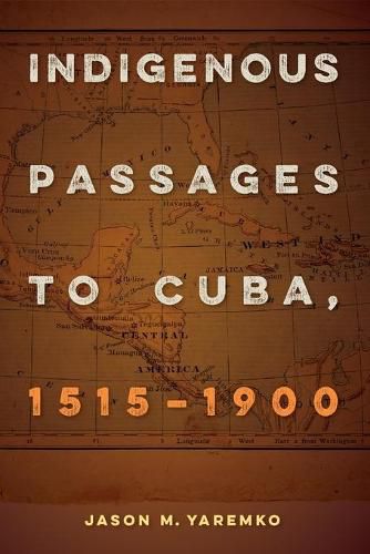 Cover image for Indigenous Passages to Cuba, 1515-1900