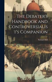 Cover image for The Debater's Handbook and Controversialist's Companion