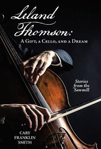 Cover image for Leland Thomson: A Gift, a Cello, and a Dream