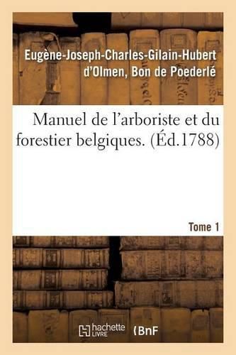 Manuel de l'Arboriste Et Du Forestier Belgiques. Tome 1