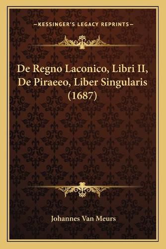 Cover image for de Regno Laconico, Libri II, de Piraeeo, Liber Singularis (1687)