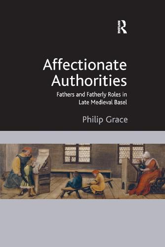 Cover image for Affectionate Authorities: Fathers and Fatherly Roles in Late Medieval Basel