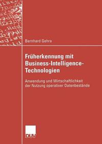 Cover image for Fruherkennung Mit Business-Intelligence-Technologien: Anwendung Und Wirtschaftlichkeit Der Nutzung Operativer Datenbestande