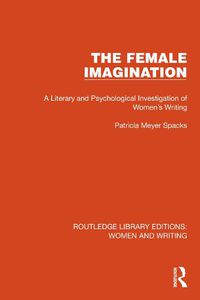 Cover image for The Female Imagination: A Literary and Psychological Investigation of Women's Writing