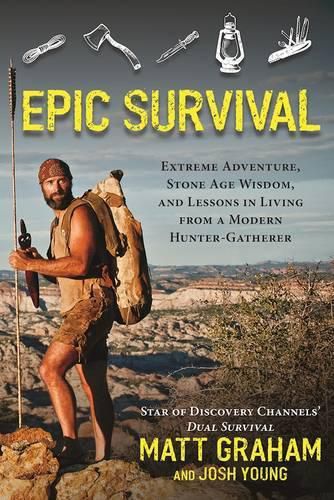 Cover image for Epic Survival: Extreme Adventure, Stone Age Wisdom, and Lessons in Living from a Modern Hunter-Gatherer