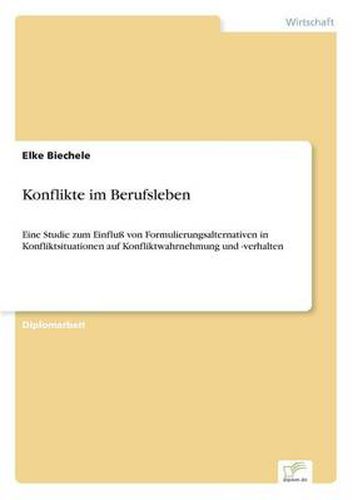 Cover image for Konflikte im Berufsleben: Eine Studie zum Einfluss von Formulierungsalternativen in Konfliktsituationen auf Konfliktwahrnehmung und -verhalten