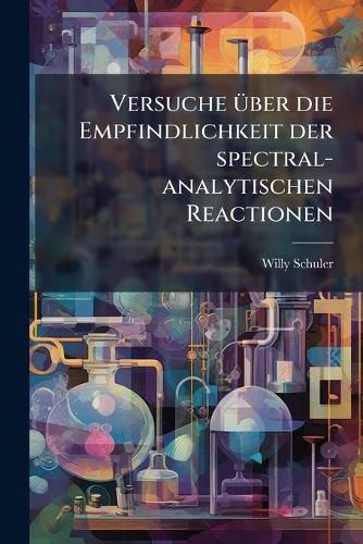 Cover image for Versuche Ber Die Empfindlichkeit Der Spectral-Analytischen Reactionen