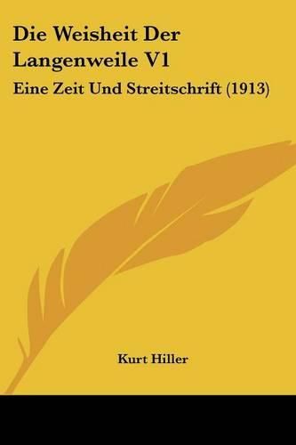 Cover image for Die Weisheit Der Langenweile V1: Eine Zeit Und Streitschrift (1913)