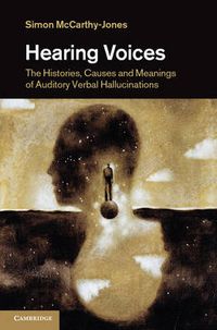 Cover image for Hearing Voices: The Histories, Causes and Meanings of Auditory Verbal Hallucinations