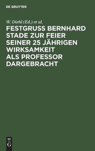 Cover image for Festgruss Bernhard Stade Zur Feier Seiner 25 Jahrigen Wirksamkeit ALS Professor Dargebracht