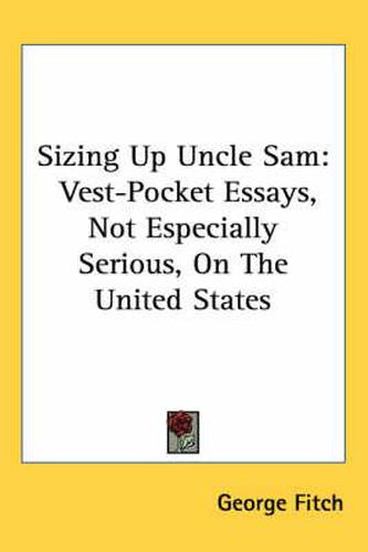 Cover image for Sizing Up Uncle Sam: Vest-Pocket Essays, Not Especially Serious, on the United States