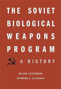 Cover image for The Soviet Biological Weapons Program: A History