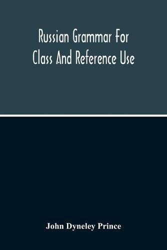 Russian Grammar For Class And Reference Use; A Progressive Method Of Learning Russian