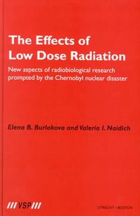 Cover image for The Effects of Low Dose Radiation: New aspects of radiobiological research prompted by the Chernobyl nuclear disaster