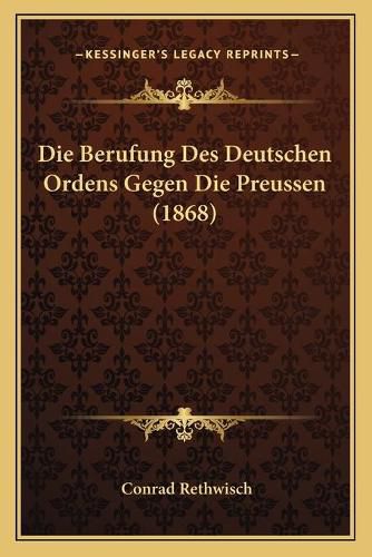 Die Berufung Des Deutschen Ordens Gegen Die Preussen (1868)