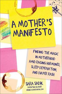 Cover image for A Mother's Manifesto: Finding the Magic in Motherhood amid Raging Hormones, Sleep Deprivation, and Diaper Rash