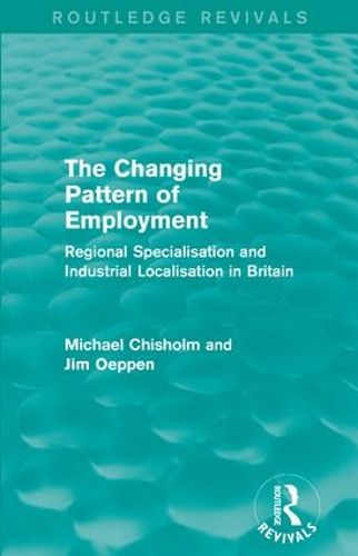 Cover image for The Changing Pattern of Employment: Regional Specialisation and Industrial Localisation in Britain