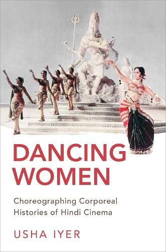 Cover image for Dancing Women: Choreographing Corporeal Histories of Hindi Cinema