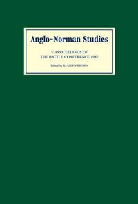 Cover image for Anglo-Norman Studies V: Proceedings of the Battle Conference 1982