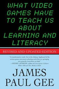 Cover image for What Video Games Have to Teach Us About Learning and Literacy