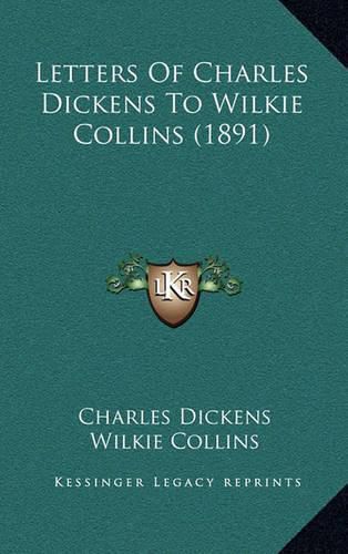 Letters of Charles Dickens to Wilkie Collins (1891)