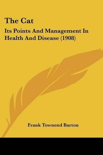 Cover image for The Cat: Its Points and Management in Health and Disease (1908)