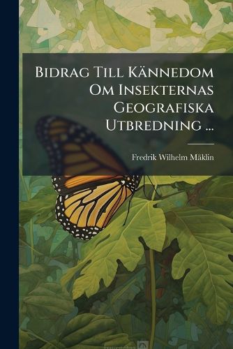 Cover image for Bidrag Till Kannedom Om Insekternas Geografiska Utbredning ...: Skandinaviens Och Finlands Fauna