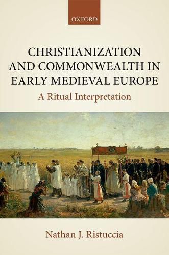 Cover image for Christianization and Commonwealth in Early Medieval Europe: A Ritual Interpretation