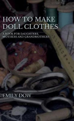 Cover image for How To Make Doll Clothes - A Book For Daughters, Mothers And Grandmothers