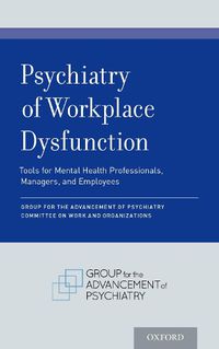 Cover image for Psychiatry of Workplace Dysfunction: Tools for Mental Health Professionals, Managers, and Employees