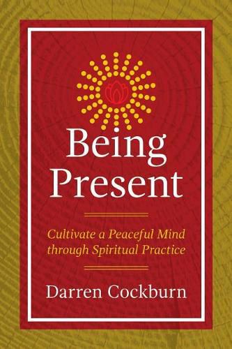 Being Present: Cultivate a Peaceful Mind through Spiritual Practice