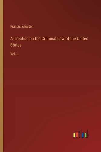 Cover image for A Treatise on the Criminal Law of the United States