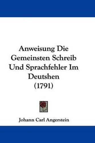 Cover image for Anweisung Die Gemeinsten Schreib Und Sprachfehler Im Deutshen (1791)