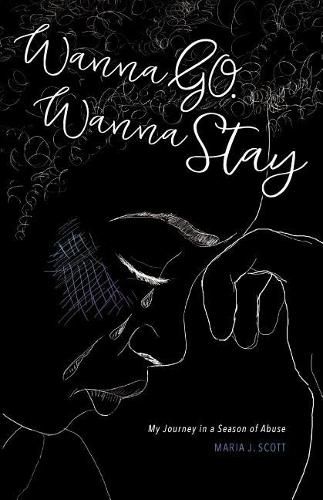 Cover image for Wanna Go. Wanna Stay: My Journey in a Season of Abuse