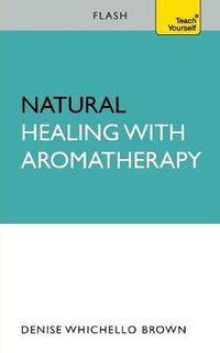 Cover image for Natural Healing with Aromatherapy: Flash