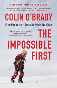 Cover image for The Impossible First: From Fire to Ice-Crossing Antarctica Alone
