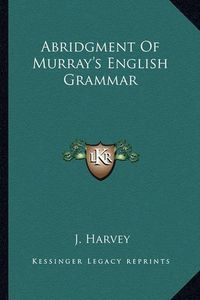 Cover image for Abridgment of Murray's English Grammar