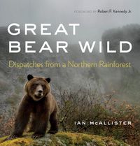 Cover image for Great Bear Wild: Dispatches from a Northern Rainforest