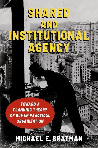 Cover image for Shared and Institutional Agency: Toward a Planning Theory of Human Practical Organization