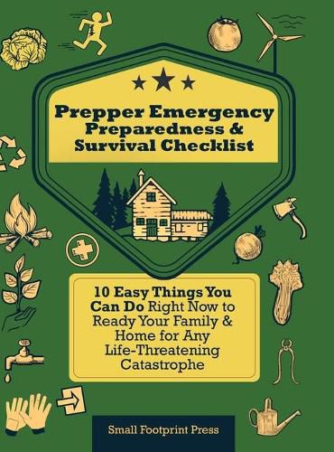 Cover image for Prepper Emergency Preparedness Survival Checklist: 10 Easy Things You Can Do Right Now to Ready Your Family & Home for Any Life-Threatening Catastrophe