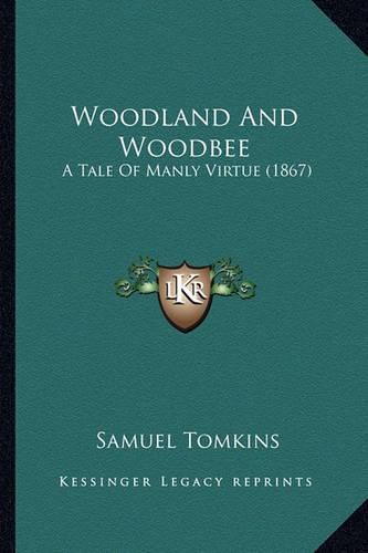 Cover image for Woodland and Woodbee: A Tale of Manly Virtue (1867)