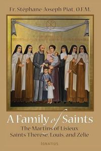 Cover image for A Family of Saints: The Martins of Lisieux Saints Therese, Louis, and Zelie